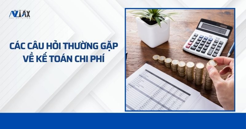 Các câu hỏi thường gặp về kế toán chi phí