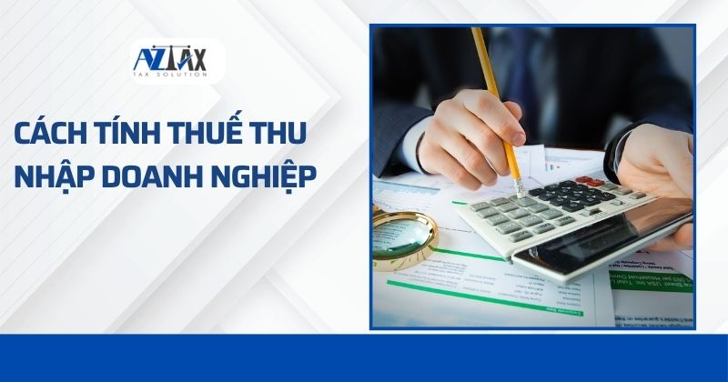 Cách tính thuế thu nhập doanh nghiệp