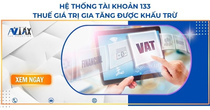 Hệ thống tài khoản 133 - Thuế giá trị gia tăng được khấu trừ