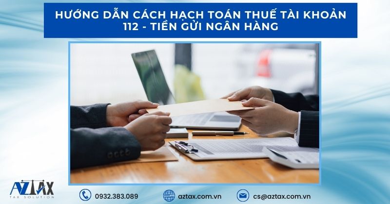 Hướng dẫn hạch toán thuế tài khoản 112 - Tiền gửi ngân hàng