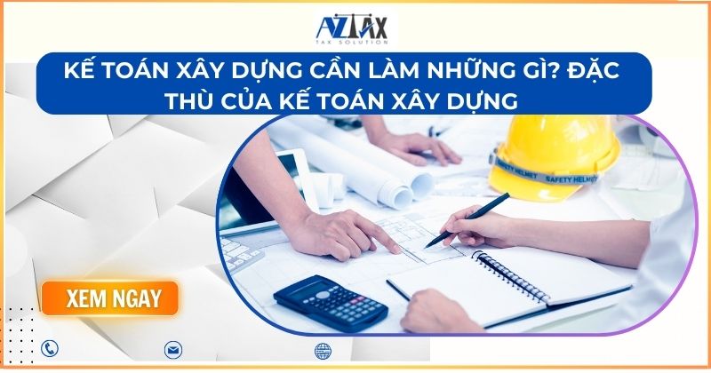 Kế toán xây dựng cần làm những gì? Đặc thù của kế toán xây dựng