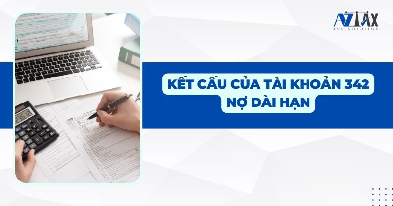 Kết cấu của tài khoản 342 Nợ dài hạn