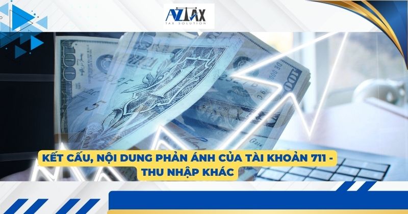 Kết cấu, nội dung phản ánh của tài khoản 711 - Thu nhập khác