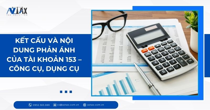 Kết cấu và nội dung phản ánh của tài khoản 153 Công cụ, dụng cụ