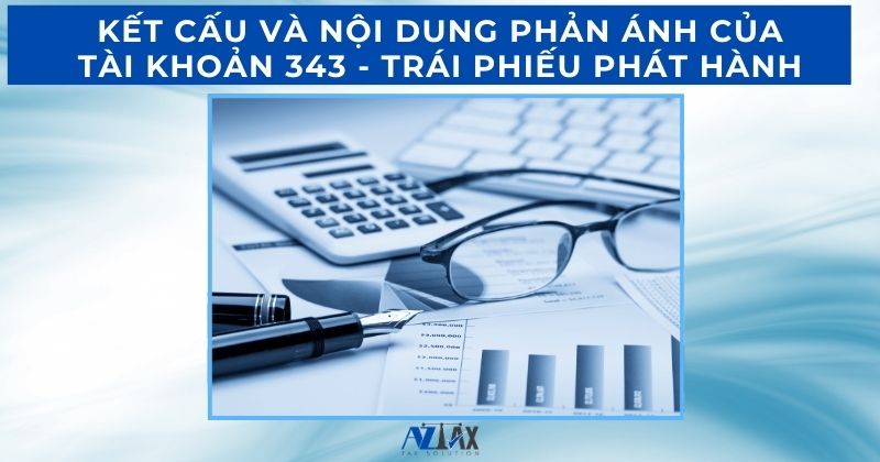 Kết cấu và nội dung phản ánh của tài khoản 343 Trái phiếu phát hành