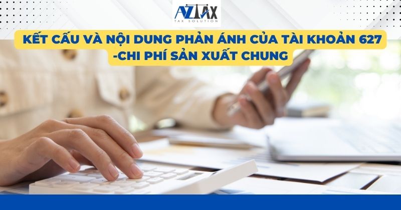  Kết cấu và nội dung phản ánh của tài khoản 627 -Chi phí sản xuất chung