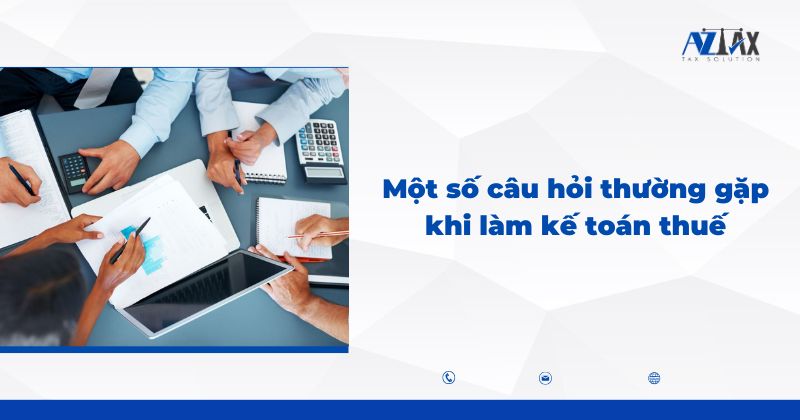 Một số câu hỏi thường gặp khi làm kế toán thuế