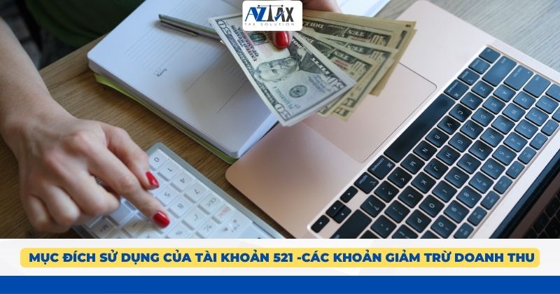  Mục đích sử dụng của tài khoản 521 -Các khoản giảm trừ doanh thu