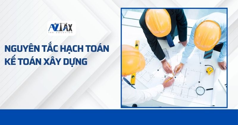 Nguyên tắc hạch toán kế toán xây dựng