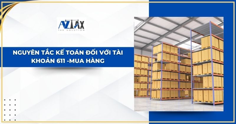 Nguyên tắc kế toán đối với tài khoản 611 -Mua hàng