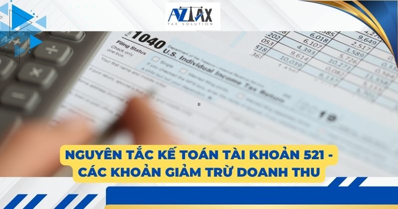 Nguyên tắc kế toán tài khoản 521 -Các khoản giảm trừ doanh thu