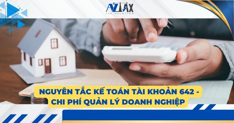 Nguyên tắc kế toán tài khoản 642 -Chi phí quản lý doanh nghiệp