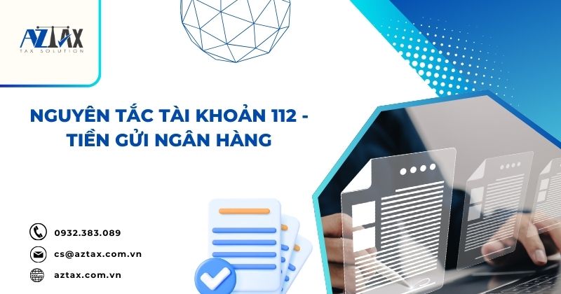 Nguyên tắc tài khoản 112 - Tiền gửi ngân hàng