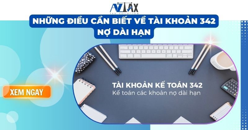 Những điều cần biết về tài khoản 342 Nợ dài hạn