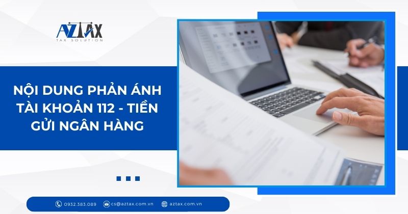 Nội dung phản ánh tài khoản 112 - Tiền gửi ngân hàng