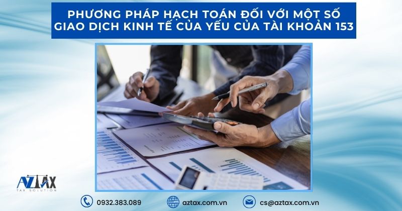 Phương pháp hạch toán đối với một số giao dịch kinh tế của yếu của tài khoản 153