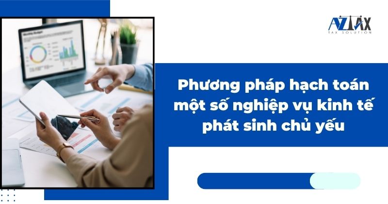 Phương pháp hạch toán một số nghiệp vụ kinh tế phát sinh chủ yếu