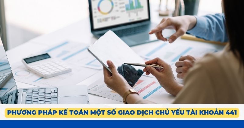 Phương pháp kế toán một số giao dịch chủ yếu tài khoản 441