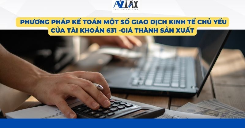  Phương pháp kế toán một số giao dịch kinh tế chủ yếu của tài khoản 631 -Giá thành sản xuất