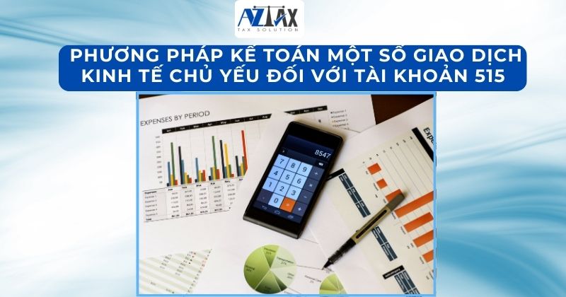  Phương pháp kế toán một số giao dịch kinh tế chủ yếu đối với tài khoản 515