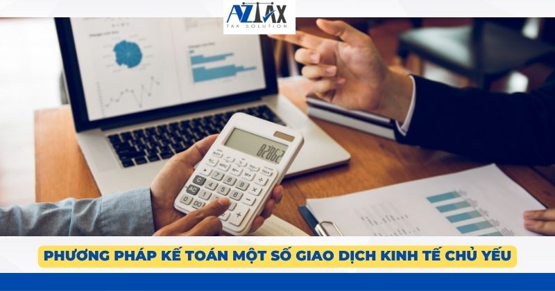 Phương pháp kế toán một số giao dịch kinh tế chủ yếu