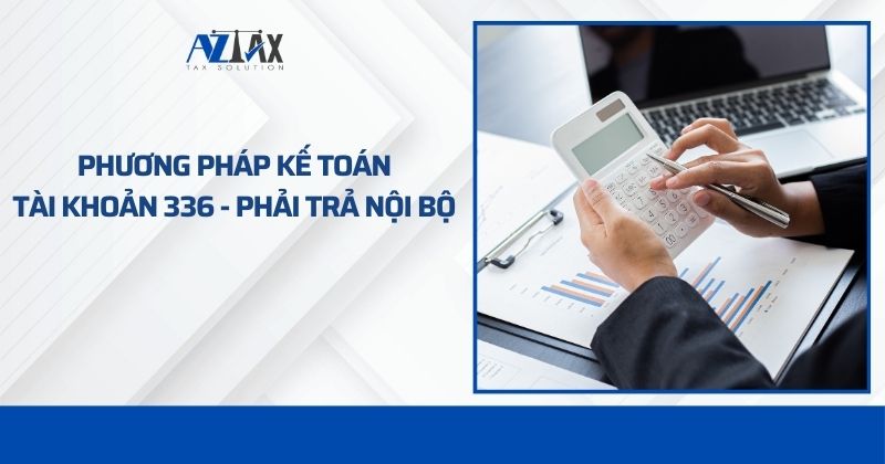 Phương pháp kế toán tài khoản 336 Phải trả nội bộ