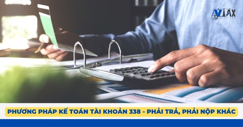 Phương pháp kế toán tài khoản 338 Phải trả, phải nộp khác