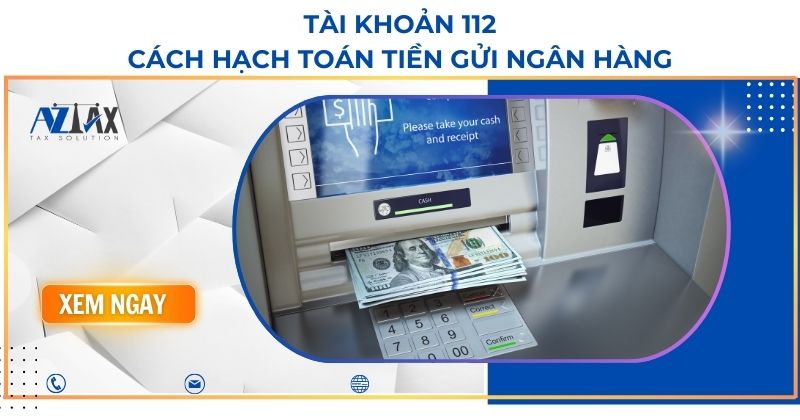 Tài khoản 112 Cách hạch toán Tiền gửi ngân hàng