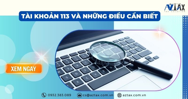 Tài khoản 113 và những điều cần biết