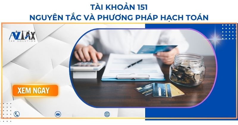 Tài khoản 151 - Nguyên tắc và phương pháp hạch toán