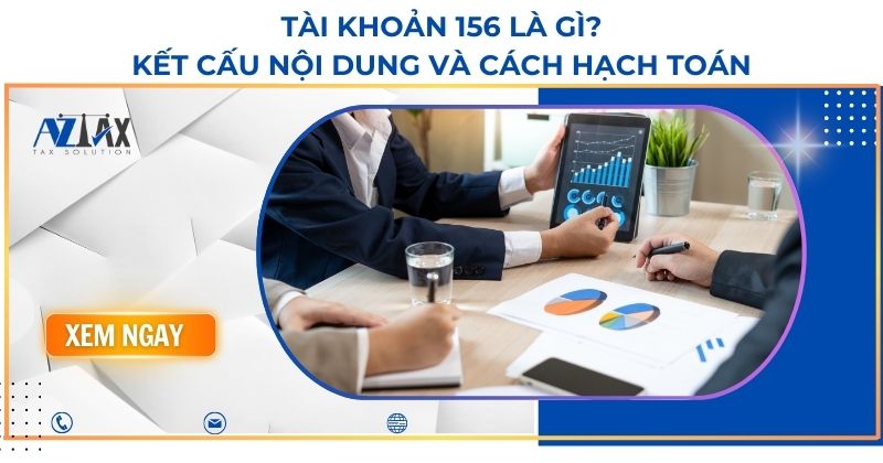 Tài khoản 156 là gì? Kết cấu nội dung và cách hạch toán