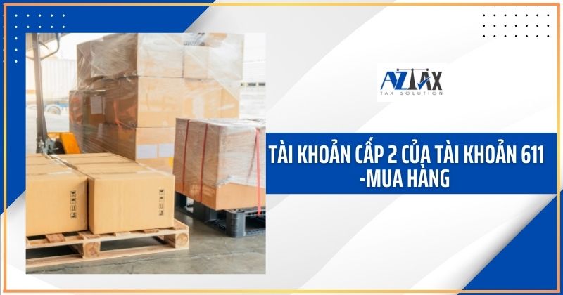  Tài khoản cấp 2 của tài khoản 611 -Mua hàng