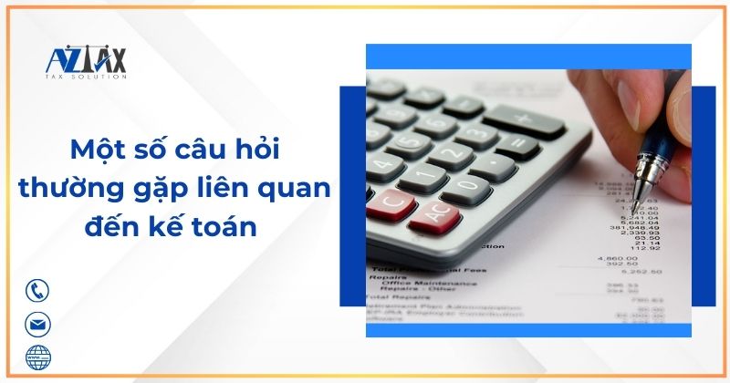 Một số câu hỏi thường gặp liên quan đến kế toán