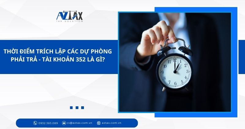 Thời điểm trích lập các dự phòng phải trả - Tài khoản 352 là gì?