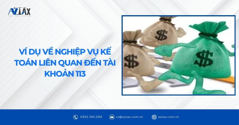 Ví dụ về nghiệp vụ kế toán liên quan đến tài khoản 113