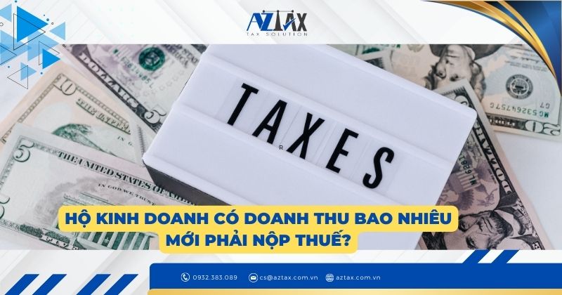 Hộ kinh doanh có doanh thu bao nhiêu mới phải nộp thuế?