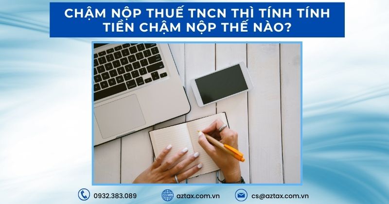 Chậm nộp thuế TNCN thì tính tính tiền chậm nộp thế nào?