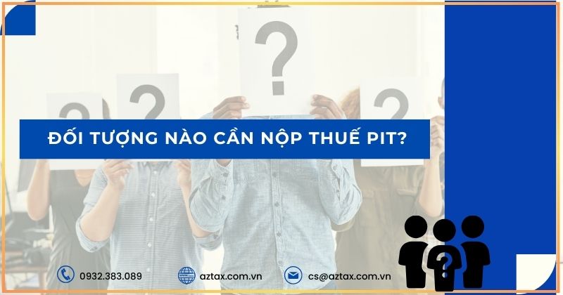 Đối tượng nào cần nộp thuế PIT?