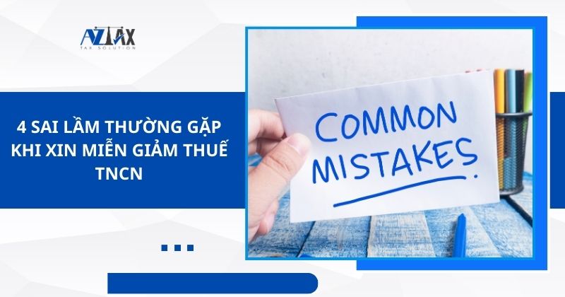 4 sai lầm thường gặp khi xin miễn giảm thuế TNCN