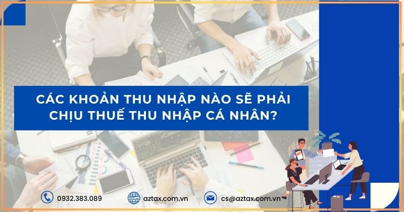 Các khoản thu nhập nào sẽ phải chịu thuế thu nhập cá nhân?