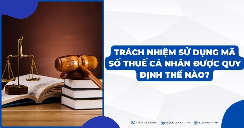 Trách nhiệm sử dụng mã số thuế cá nhân được quy định thế nào?