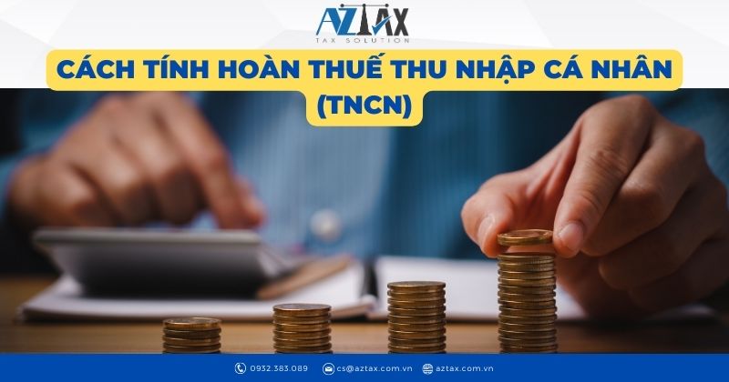 Cách tính hoàn thuế thu nhập cá nhân (TNCN)