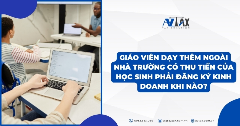 Giáo viên dạy thêm ngoài nhà trường có thu tiền của học sinh phải đăng ký kinh doanh khi nào?