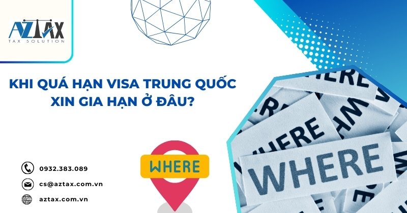 Khi quá hạn visa Trung Quốc xin gia hạn ở đâu?