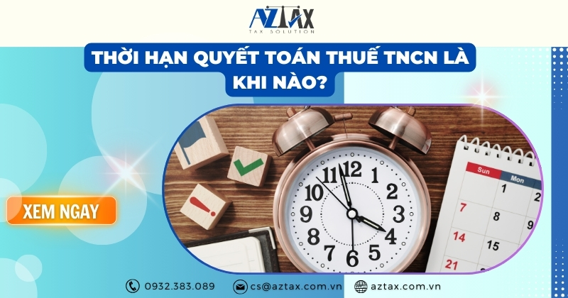 Thời hạn quyết toán thuế TNCN là khi nào?