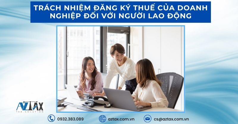 Trách nhiệm đăng ký thuế của doanh nghiệp đối với người lao động