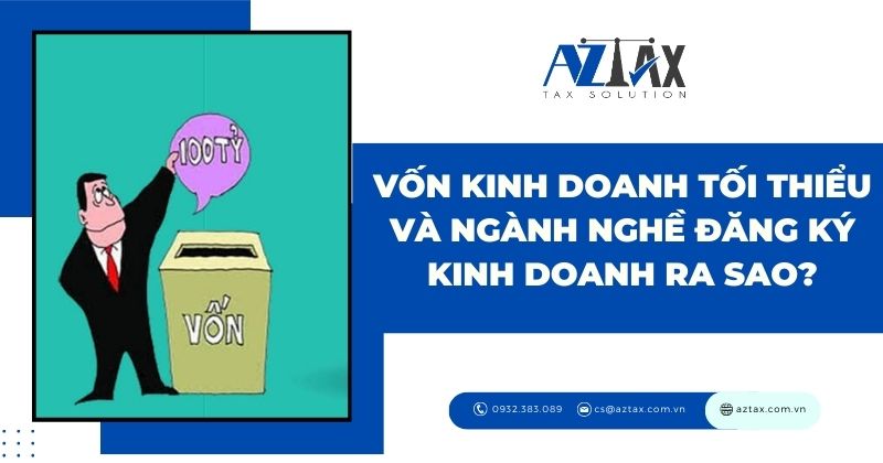 Vốn kinh doanh tối thiểu và ngành nghề đăng ký kinh doanh ra sao?