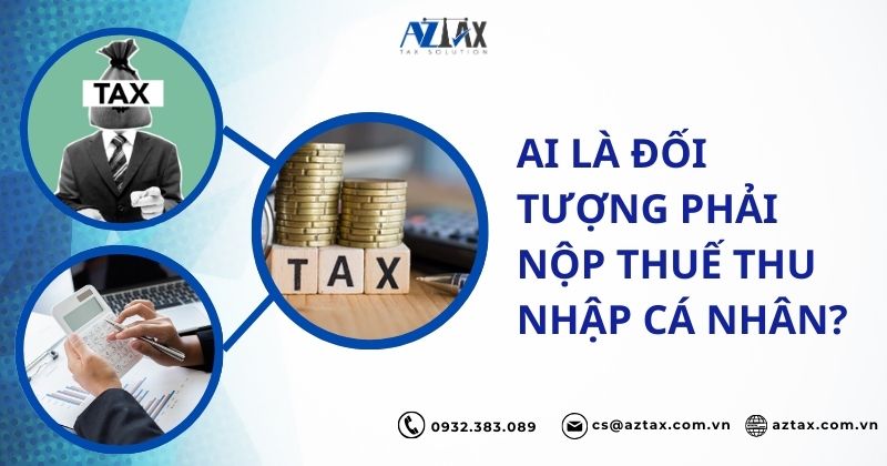 Ai là đối tượng phải nộp thuế thu nhập cá nhân?