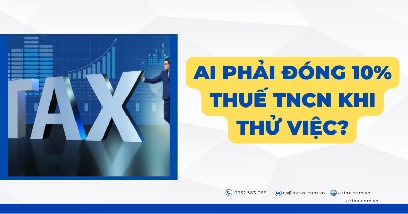 Ai phải đóng 10% thuế TNCN khi thử việc?