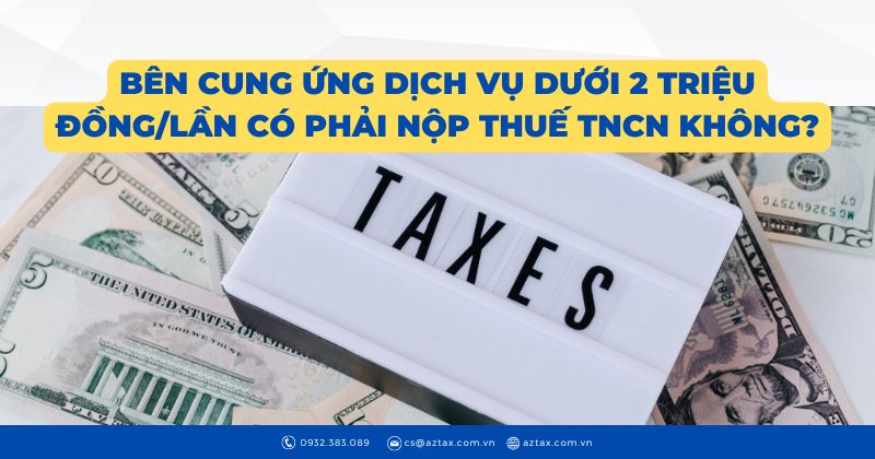 Bên cung ứng dịch vụ dưới 2 triệu đồng/lần có phải nộp thuế TNCN không?